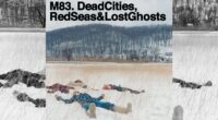 You need to listen to M83’s icy post-rock record Dead Cities, Red Seas & Lost Ghosts