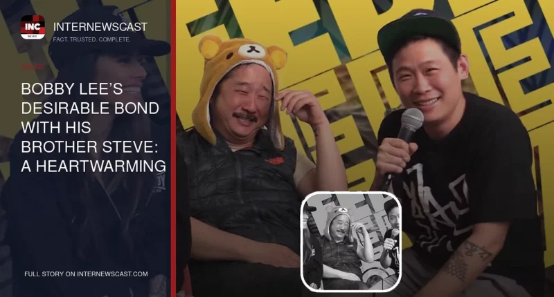 Bobby Lee’s Desirable Bond With His Brother Steve: A Heartwarming Comedy Duo - Internewscast Journal