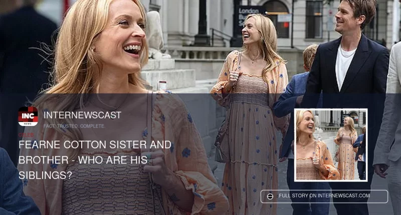 Fearne Cotton Sister And Brother - Who Are His Siblings? - Internewscast Journal