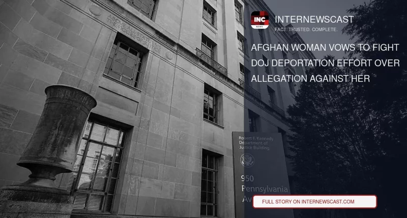 Afghan Woman Vows to Fight DOJ Deportation Effort Over Allegation Against Her - Internewscast Journal