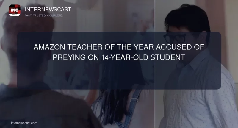 Amazon Teacher of the Year Accused of Preying on 14-Year-Old Student - Internewscast Journal