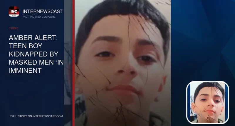 AMBER Alert: Teen Boy Kidnapped by Masked Men ‘In Imminent Danger of Serious Harm and/or Death’ - Internewscast Journal