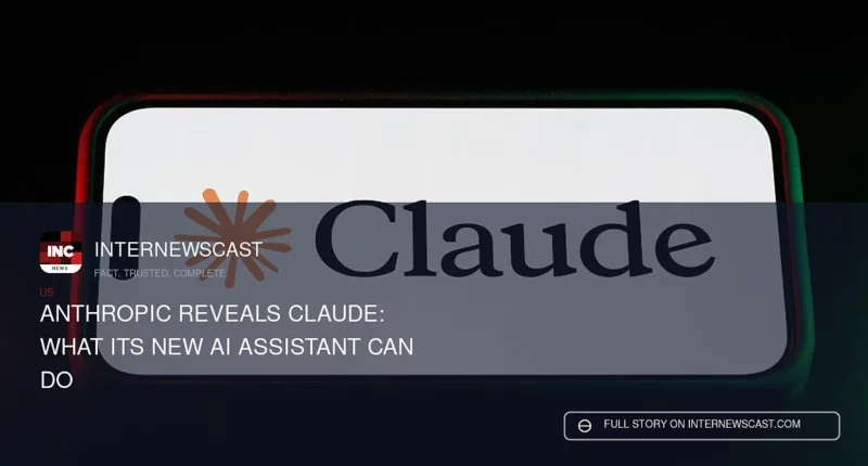 Anthropic Reveals Claude: What Its New AI Assistant Can Do - Internewscast Journal