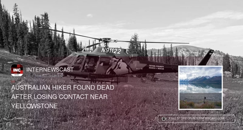 Australian Hiker Found Dead After Losing Contact Near Yellowstone - Internewscast Journal