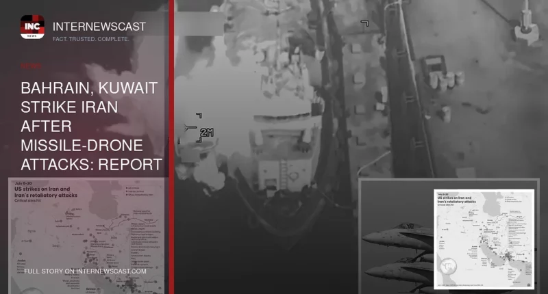 Bahrain, Kuwait Strike Iran After Missile-Drone Attacks: Report - Internewscast Journal