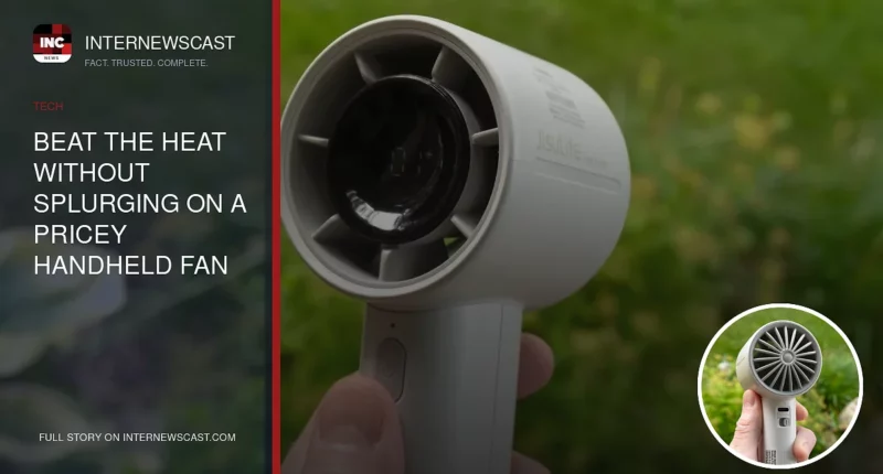 Beat the Heat Without Splurging on a Pricey Handheld Fan - Internewscast Journal