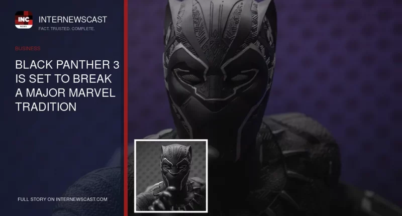 Black Panther 3 Is Set to Break a Major Marvel Tradition - Internewscast Journal