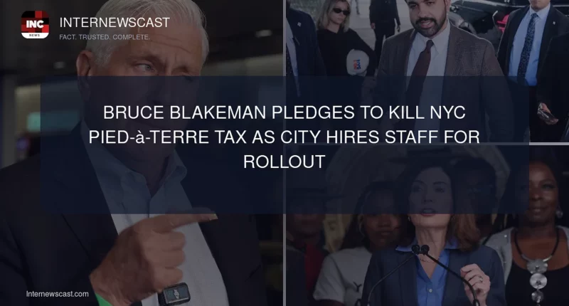 Bruce Blakeman Pledges to Kill NYC Pied-à-Terre Tax as City Hires Staff for Rollout - Internewscast Journal