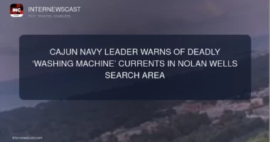 Cajun Navy Leader Warns of Deadly ‘Washing Machine’ Currents in Nolan Wells Search Area - Internewscast Journal