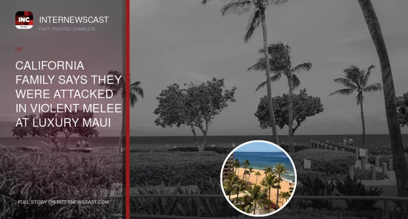 California Family Says They Were Attacked in Violent Melee at Luxury Maui Resort - Internewscast Journal