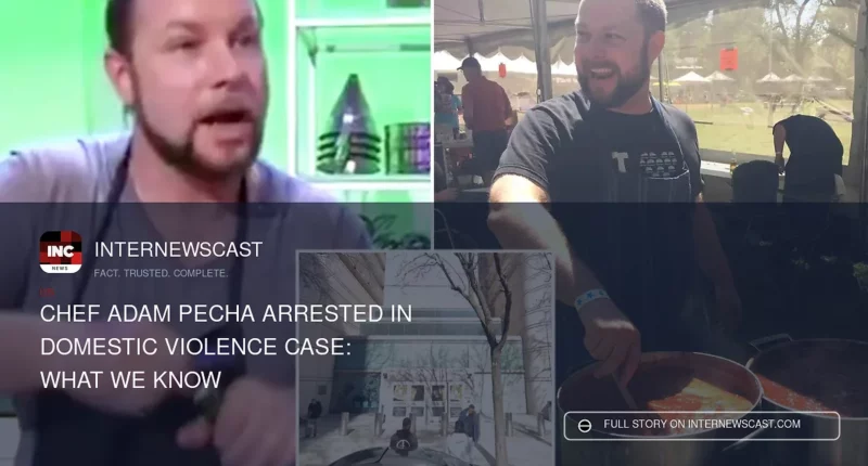 Chef Adam Pecha Arrested in Domestic Violence Case: What We Know - Internewscast Journal