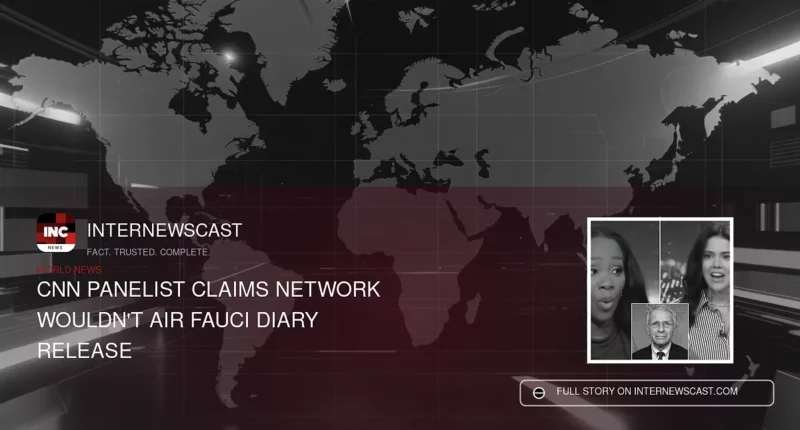 CNN Panelist Claims Network Wouldn't Air Fauci Diary Release - Internewscast Journal