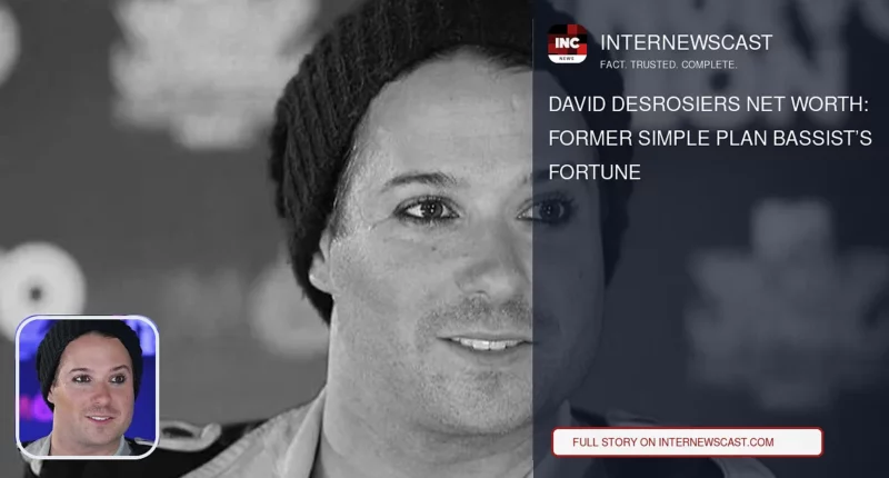 David Desrosiers Net Worth: Former Simple Plan Bassist’s Fortune - Internewscast Journal