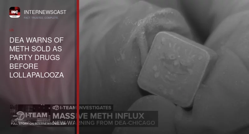 DEA Warns of Meth Sold as Party Drugs Before Lollapalooza 2026 - Internewscast Journal