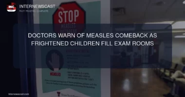 Doctors Warn of Measles Comeback as Frightened Children Fill Exam Rooms - Internewscast Journal