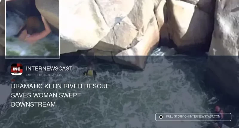 Dramatic Kern River Rescue Saves Woman Swept Downstream - Internewscast Journal