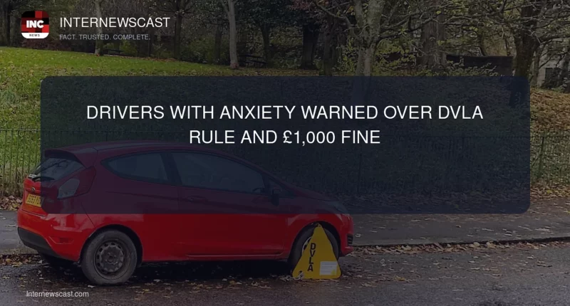 Drivers With Anxiety Warned Over DVLA Rule and £1,000 Fine - Internewscast Journal
