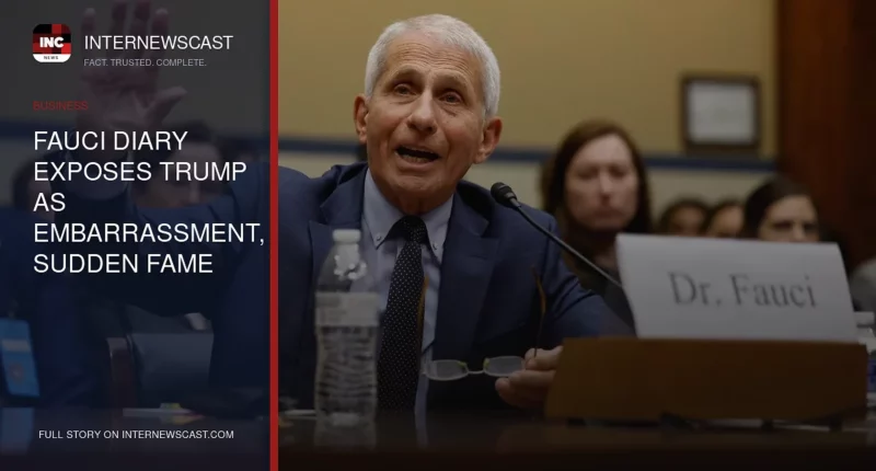 Fauci Diary Exposes Trump as Embarrassment, Sudden Fame - Internewscast Journal