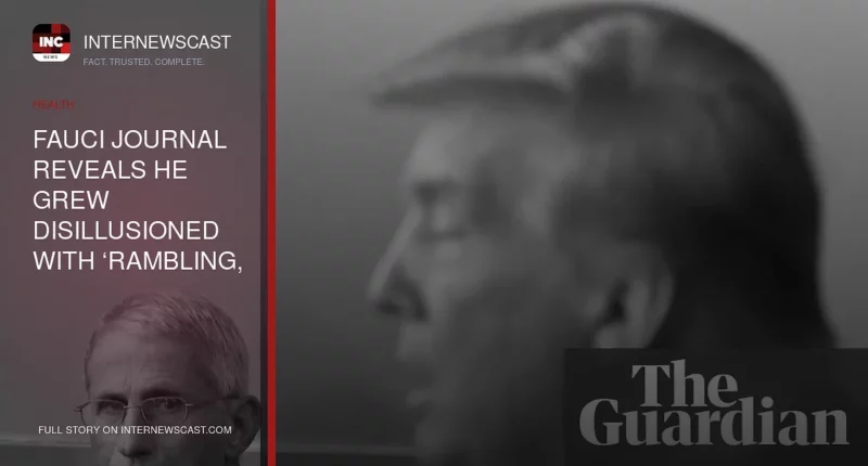 Fauci Journal Reveals He Grew Disillusioned With ‘Rambling, Crazy’ Trump - Internewscast Journal