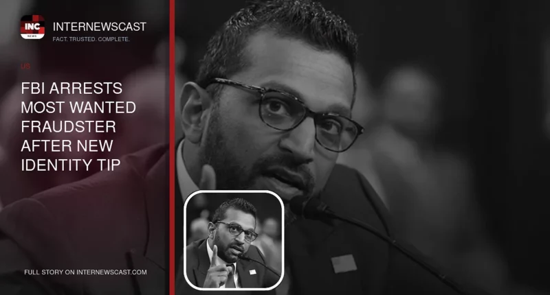 FBI Arrests Most Wanted Fraudster After New Identity Tip - Internewscast Journal