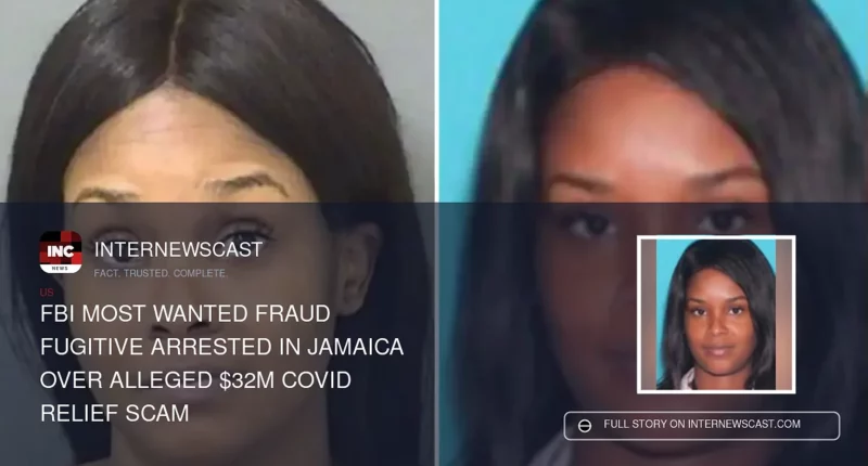 FBI Most Wanted Fraud Fugitive Arrested in Jamaica Over Alleged $32M COVID Relief Scam - Internewscast Journal