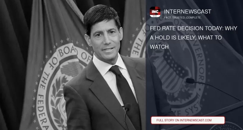 Fed Rate Decision Today: Why a Hold Is Likely, What to Watch - Internewscast Journal
