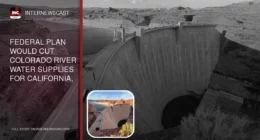 Federal Plan Would Cut Colorado River Water Supplies for California, Arizona and Nevada - Internewscast Journal