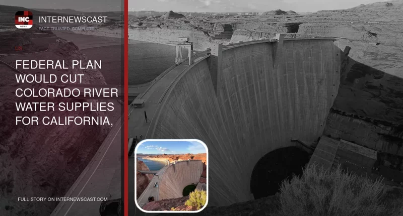 Federal Plan Would Cut Colorado River Water Supplies for California, Arizona and Nevada - Internewscast Journal
