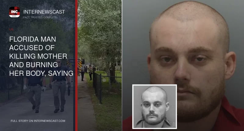 Florida Man Accused of Killing Mother and Burning Her Body, Saying She Wanted to Be Cremated - Internewscast Journal