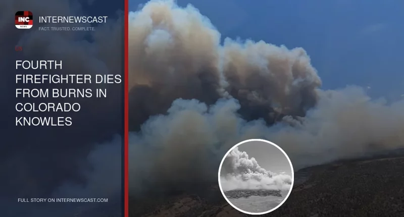 Fourth Firefighter Dies From Burns in Colorado Knowles Wildfire - Internewscast Journal