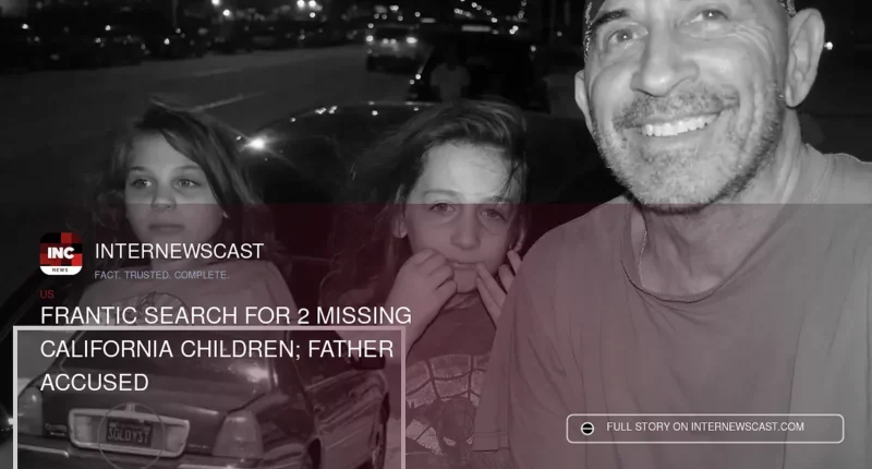 Frantic Search for 2 Missing California Children; Father Accused - Internewscast Journal