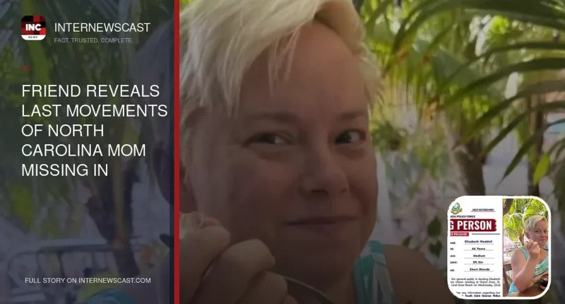 Friend Reveals Last Movements of North Carolina Mom Missing in Grenada - Internewscast Journal