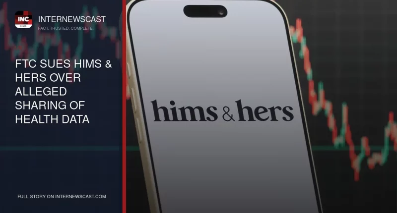 FTC Sues Hims & Hers Over Alleged Sharing of Health Data With Meta and Snap - Internewscast Journal