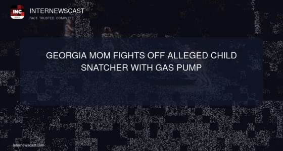Georgia Mom Fights Off Alleged Child Snatcher With Gas Pump - Internewscast Journal