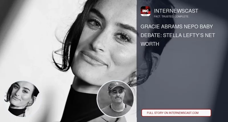 Gracie Abrams Nepo Baby Debate: Stella Lefty’s Net Worth - Internewscast Journal