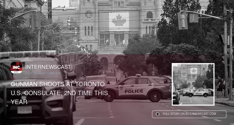 Gunman Shoots at Toronto U.S. Consulate, 2nd Time This Year - Internewscast Journal