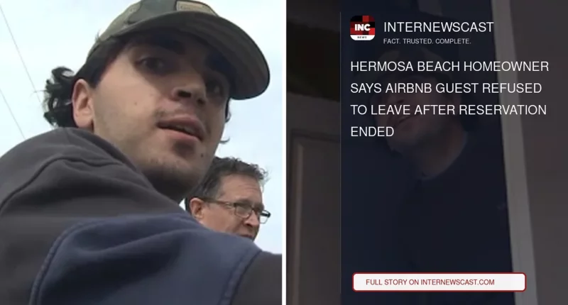 Hermosa Beach Homeowner Says Airbnb Guest Refused to Leave After Reservation Ended - Internewscast Journal