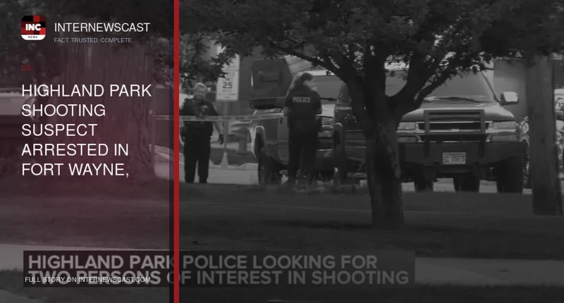 Highland Park Shooting Suspect Arrested in Fort Wayne, Indiana - Internewscast Journal