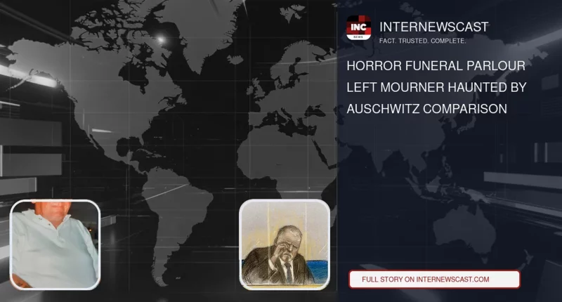 Horror Funeral Parlour Left Mourner Haunted by Auschwitz Comparison - Internewscast Journal
