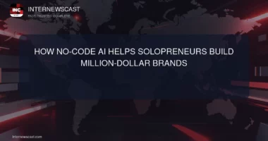 How No-Code AI Helps Solopreneurs Build Million-Dollar Brands - Internewscast Journal