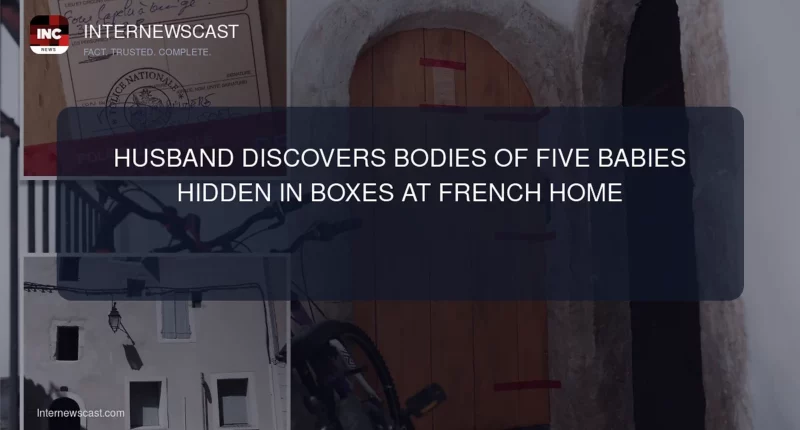 Husband Discovers Bodies of Five Babies Hidden in Boxes at French Home - Internewscast Journal