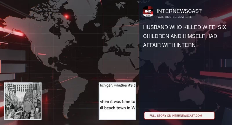 Husband Who Killed Wife, Six Children and Himself Had Affair With Intern - Internewscast Journal