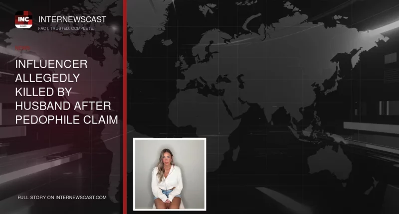 Influencer Allegedly Killed by Husband After Pedophile Claim - Internewscast Journal