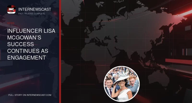 Influencer Lisa McGowan’s Success Continues as Engagement Numbers Show Signs of Decline - Internewscast Journal