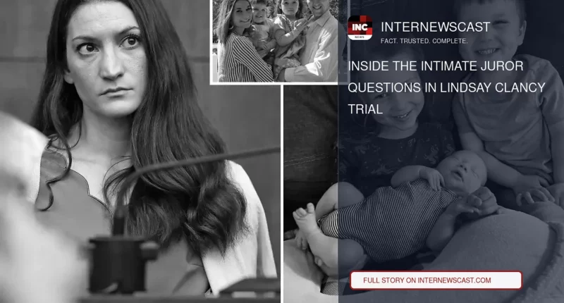 Inside the Intimate Juror Questions in Lindsay Clancy Trial - Internewscast Journal
