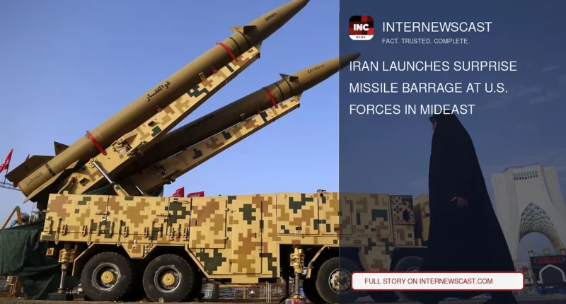 Iran Launches Surprise Missile Barrage at U.S. Forces in Mideast - Internewscast Journal