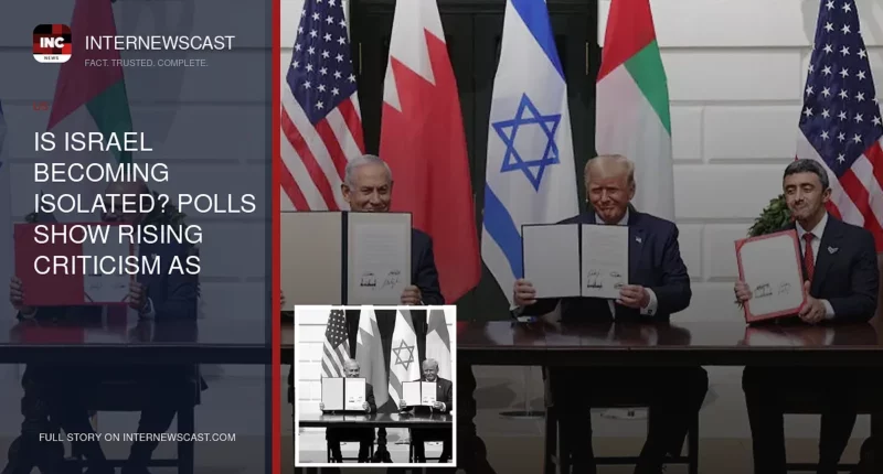 Is Israel Becoming Isolated? Polls Show Rising Criticism as Diplomacy Tells a Different Story - Internewscast Journal