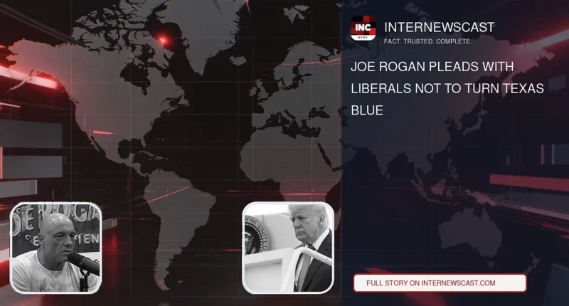 Joe Rogan Pleads With Liberals Not to Turn Texas Blue - Internewscast Journal