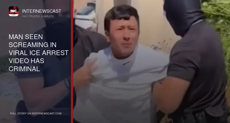 Man Seen Screaming in Viral ICE Arrest Video Has Criminal History, Records Show - Internewscast Journal