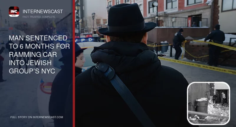 Man Sentenced to 6 Months for Ramming Car Into Jewish Group’s NYC World Headquarters - Internewscast Journal